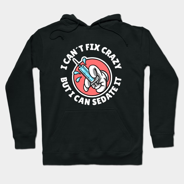 I can´t fix crazy but I can sedate it Hoodie by Avetinthemaking